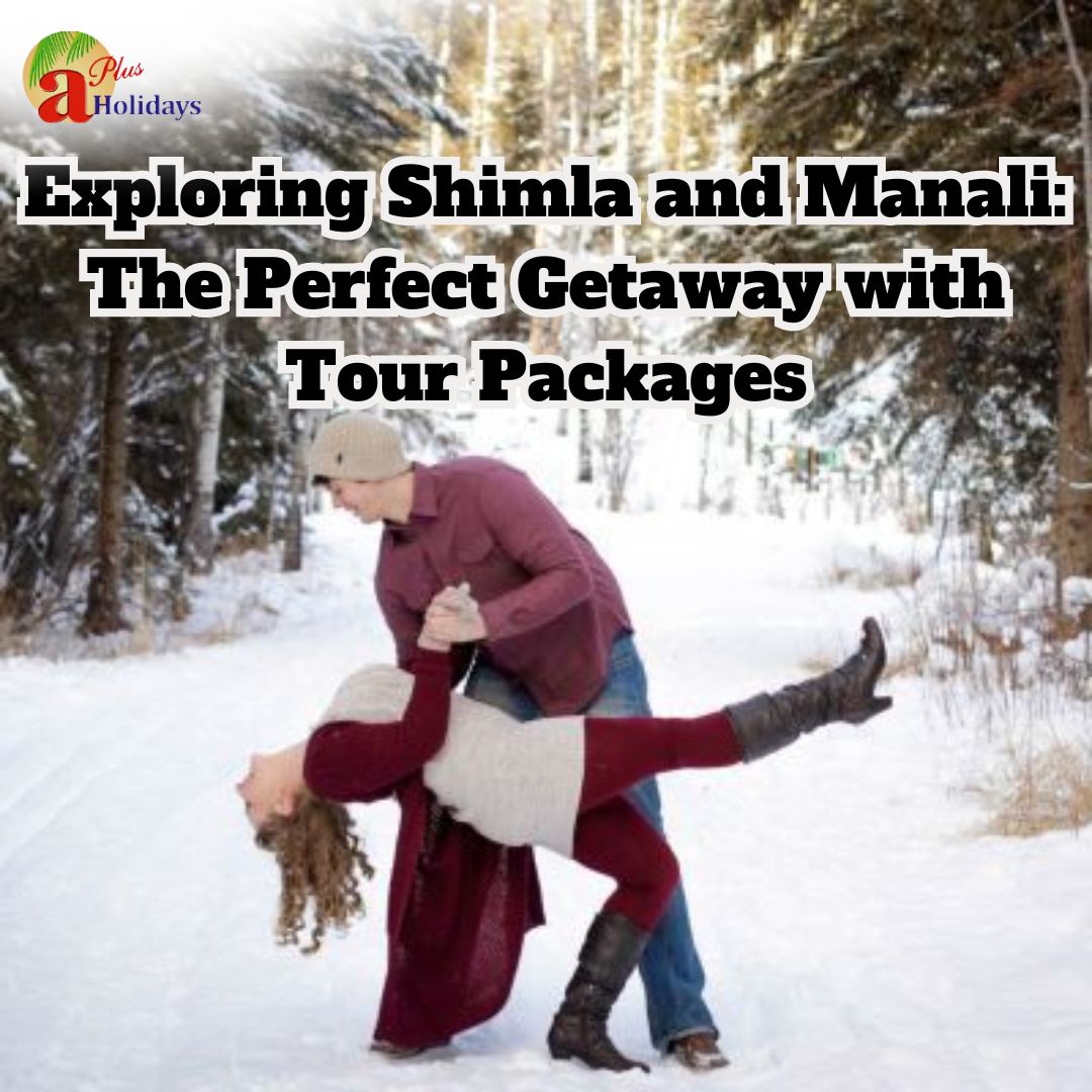 Exploring Shimla and Manali tour packages